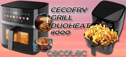 Avis sur les avantages & inconvénients de l'airfryer Duoheat 8000 Cecofry&Grill de CECOTEC